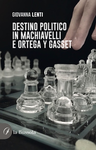 Destino politico in Machiavelli e Ortega y Gasset - Librerie.coop
