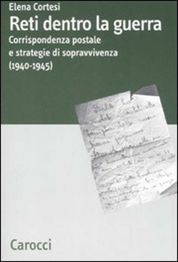 Reti dentro la guerra. Corrispondenza postale e strategie di sopravvivenza (1940-1945) - Librerie.coop Reti dentro la guerra. Corrispondenza postale e strategie di sopravvivenza (1940-1945) - Librerie.coop