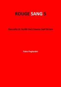 Rouge sang: raccolta di scritti sul cinema dell'orrore - Vol. 5 - Librerie.coop