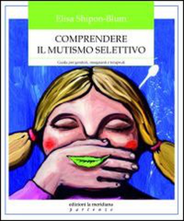 Comprendere il mutismo selettivo. Guida per genitori, insegnanti e terapeuti - Librerie.coop Comprendere il mutismo selettivo. Guida per genitori, insegnanti e terapeuti - Librerie.coop