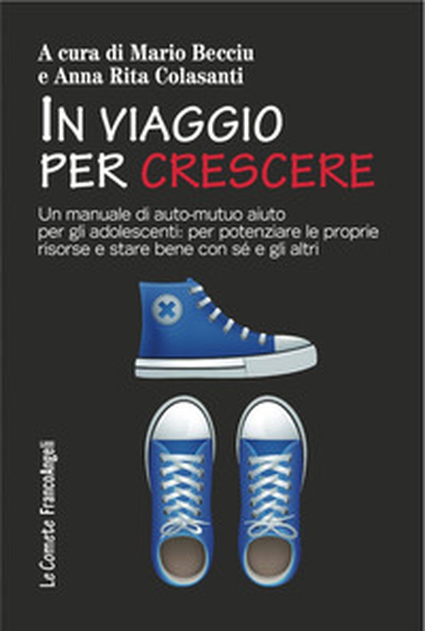 In viaggio per crescere. Un manuale di auto-mutuo aiuto per gli adolescenti: per potenziare le proprie risorse e stare bene con sé e con gli altri - Librerie.coop In viaggio per crescere. Un manuale di auto-mutuo aiuto per gli adolescenti: per potenziare le proprie risorse e stare bene con sé e con gli altri - Librerie.coop