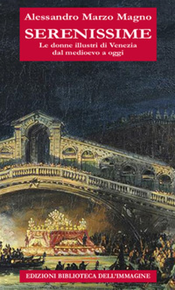 Serenissime. Le donne illustri di Venezia dal Medioevo a oggi - Librerie.coop Serenissime. Le donne illustri di Venezia dal Medioevo a oggi - Librerie.coop