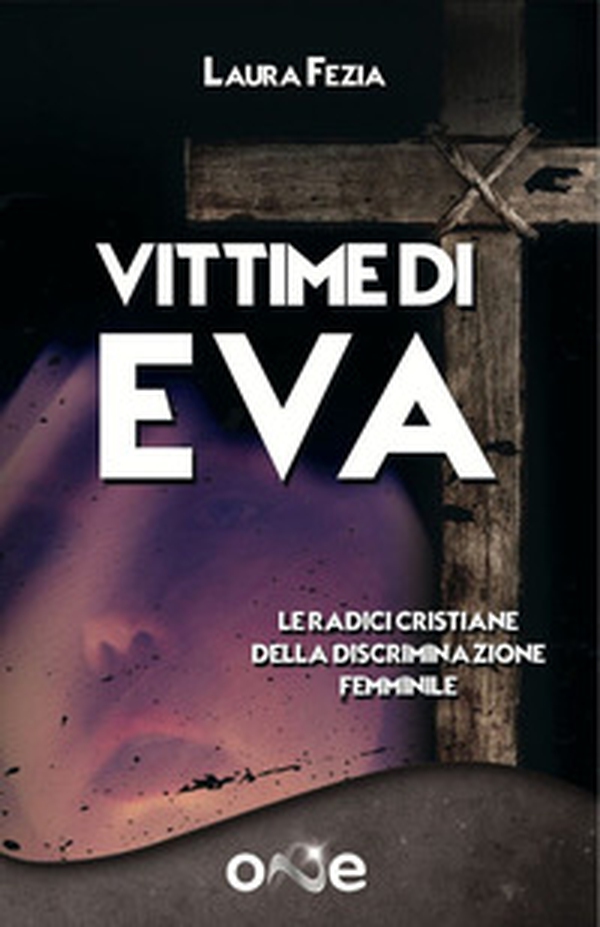 Vittime di Eva. Le radici cristiane della discriminazione femminile - Librerie.coop Vittime di Eva. Le radici cristiane della discriminazione femminile - Librerie.coop