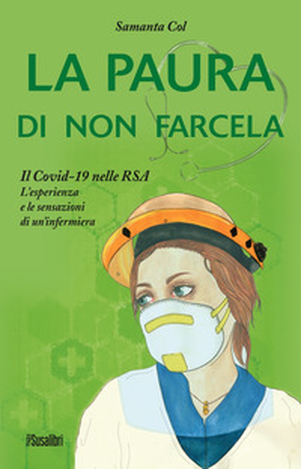 La paura di non farcela. Il Covid-19 nelle RSA. L'esperienza e le sensazioni di un'infermiera - Librerie.coop La paura di non farcela. Il Covid-19 nelle RSA. L'esperienza e le sensazioni di un'infermiera - Librerie.coop