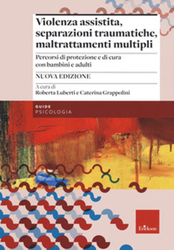 Violenza assistita, separazioni traumatiche, maltrattamenti multipli. Percorsi di protezione e di cura con bambini e adulti - Librerie.coop Violenza assistita, separazioni traumatiche, maltrattamenti multipli. Percorsi di protezione e di cura con bambini e adulti - Librerie.coop