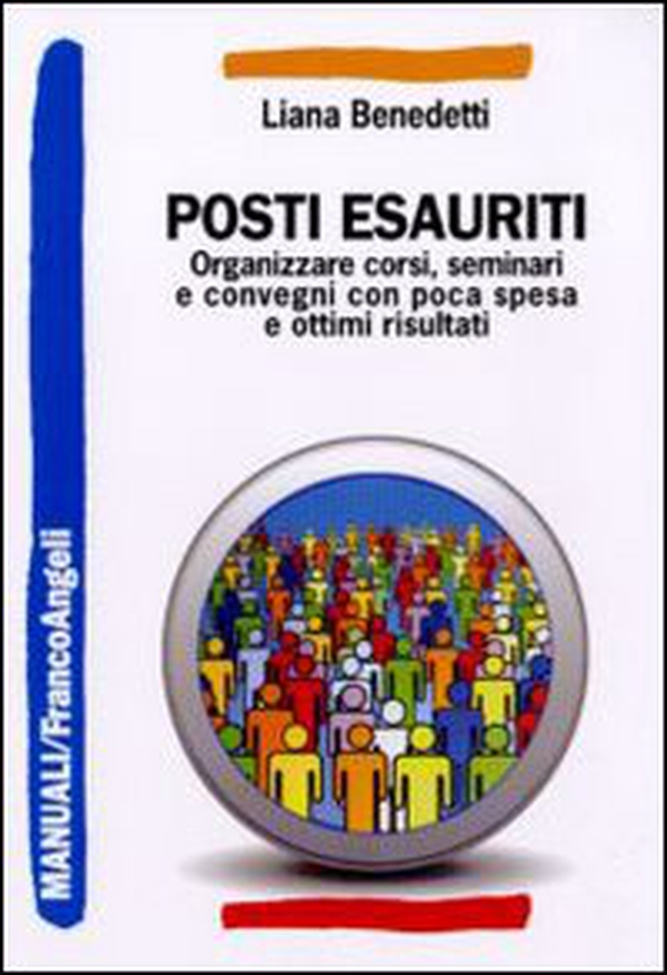 Posti esauriti. Come organizzare corsi, seminari e convegni con poca spesa e ottimi risultati - Librerie.coop Posti esauriti. Come organizzare corsi, seminari e convegni con poca spesa e ottimi risultati - Librerie.coop