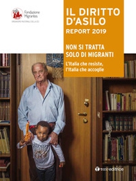 Il diritto d'dsilo. Report 2019. Non si tratta solo di migranti. L'Italia che resiste, l'Italia che accoglie - Librerie.coop