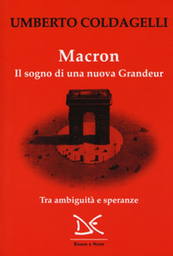 Macron. Il sogno di una nuova grandeur. Tra ambiguità e speranze - Librerie.coop Macron. Il sogno di una nuova grandeur. Tra ambiguità e speranze - Librerie.coop