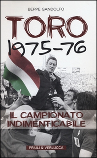 Toro 1975-76. Il campionato indimenticabile - Librerie.coop