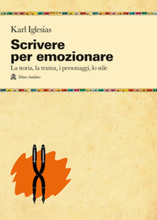 Scrivere per emozionare. La storia, la trama, i personaggi, lo stile - Librerie.coop Scrivere per emozionare. La storia, la trama, i personaggi, lo stile - Librerie.coop