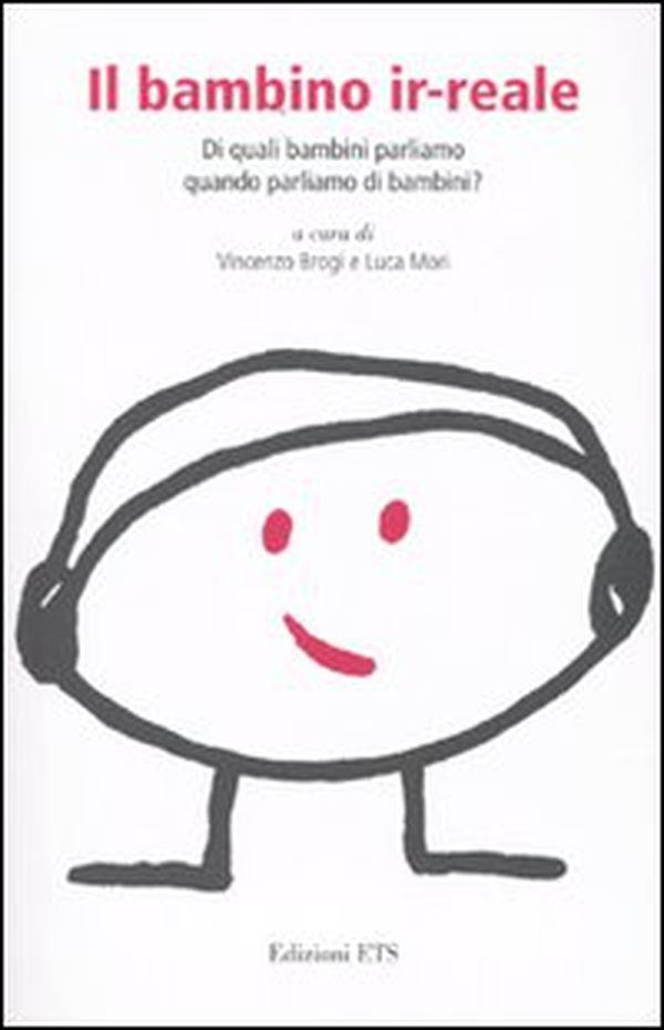 Il bambino ir-reale. Di quali bambini parliamo quando parliamo di bambini? - Librerie.coop Il bambino ir-reale. Di quali bambini parliamo quando parliamo di bambini? - Librerie.coop