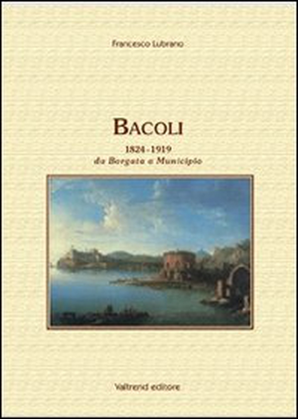 Bacoli 1824-1919. Da Borgata a Municipio - Librerie.coop Bacoli 1824-1919. Da Borgata a Municipio - Librerie.coop