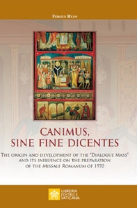 Canimus, sine fine dicentes. The origin and development of the «Dialogue Mass» and its influence on the preparation of the Missale Romanum of 1970 - Librerie.coop