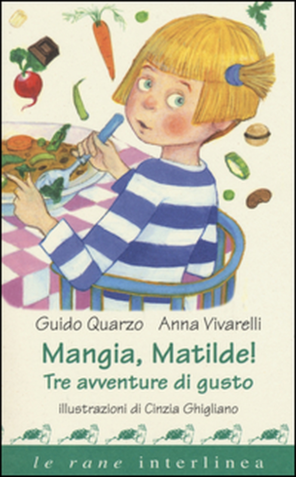 Mangia, Matilde! Tre avventure di gusto - Librerie.coop Mangia, Matilde! Tre avventure di gusto - Librerie.coop