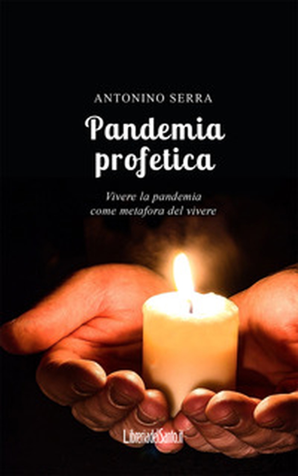 Pandemia profetica. Vivere la pandemia come metafora del vivere - Librerie.coop Pandemia profetica. Vivere la pandemia come metafora del vivere - Librerie.coop