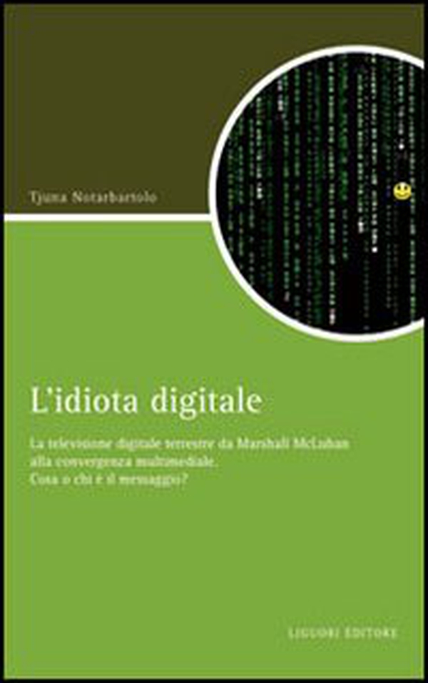 L'idiota digitale. La televisione digitale terrestre da Marshall McLuan alla convergenza multimediale - Librerie.coop L'idiota digitale. La televisione digitale terrestre da Marshall McLuan alla convergenza multimediale - Librerie.coop