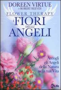 I fiori degli angeli. Accogli gli angeli della natura nella tua vita - Librerie.coop