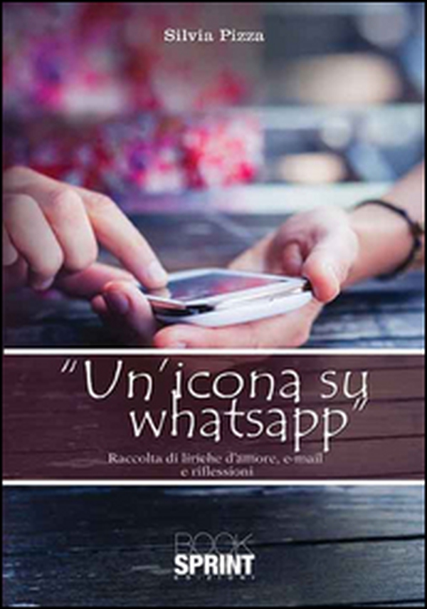 Un'icona su WhatsApp. Raccolta di liriche d'amore, e-mail e riflessioni - Librerie.coop Un'icona su WhatsApp. Raccolta di liriche d'amore, e-mail e riflessioni - Librerie.coop