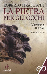 La pietra per gli occhi. Venetia 1106 d. C. - Librerie.coop