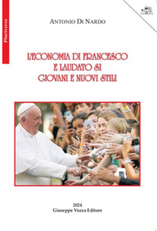 L'economia di Francesco e laudato si'. Giovani e nuovi stili - Librerie.coop L'economia di Francesco e laudato si'. Giovani e nuovi stili - Librerie.coop