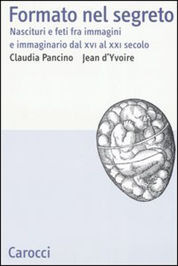 Formato nel segreto. Nascituri e feti fra immagini e immaginario dal XVI al XXI secolo - Librerie.coop Formato nel segreto. Nascituri e feti fra immagini e immaginario dal XVI al XXI secolo - Librerie.coop