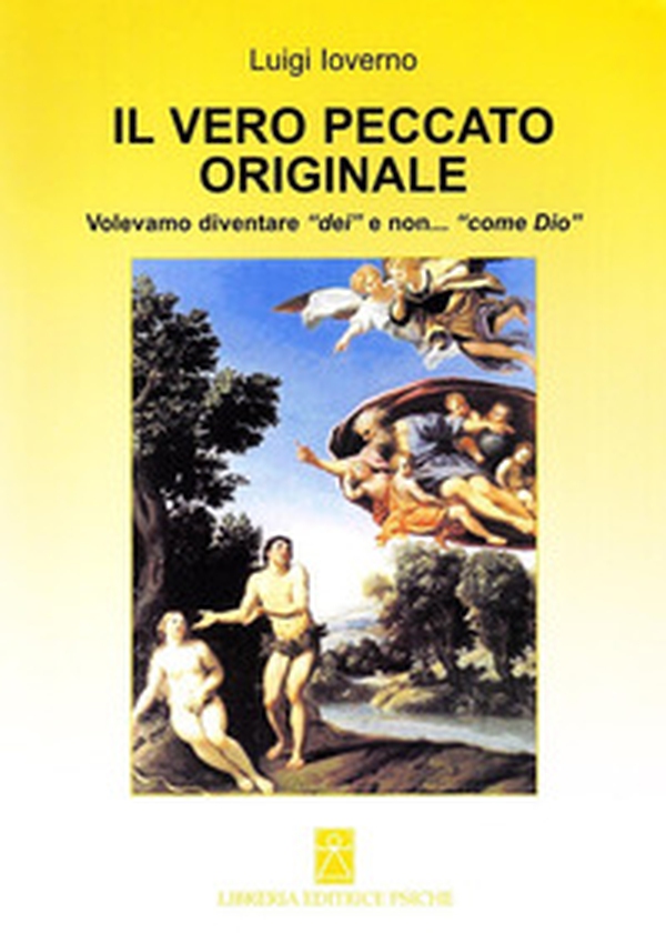 Il vero peccato originale. Volevamo diventare «dei» e non... «come Dio» - Librerie.coop Il vero peccato originale. Volevamo diventare «dei» e non... «come Dio» - Librerie.coop
