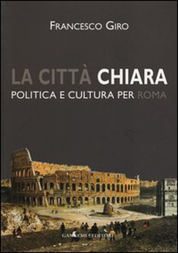 La città chiara. Politica e cultura per Roma - Librerie.coop La città chiara. Politica e cultura per Roma - Librerie.coop