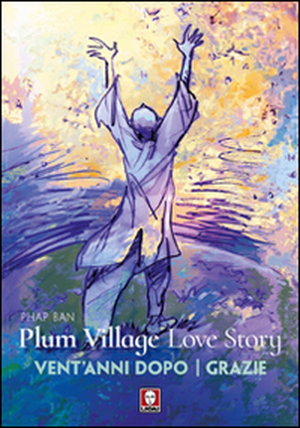 Plum Village Love Story. Grazie-Vent'anni dopo - Librerie.coop Plum Village Love Story. Grazie-Vent'anni dopo - Librerie.coop