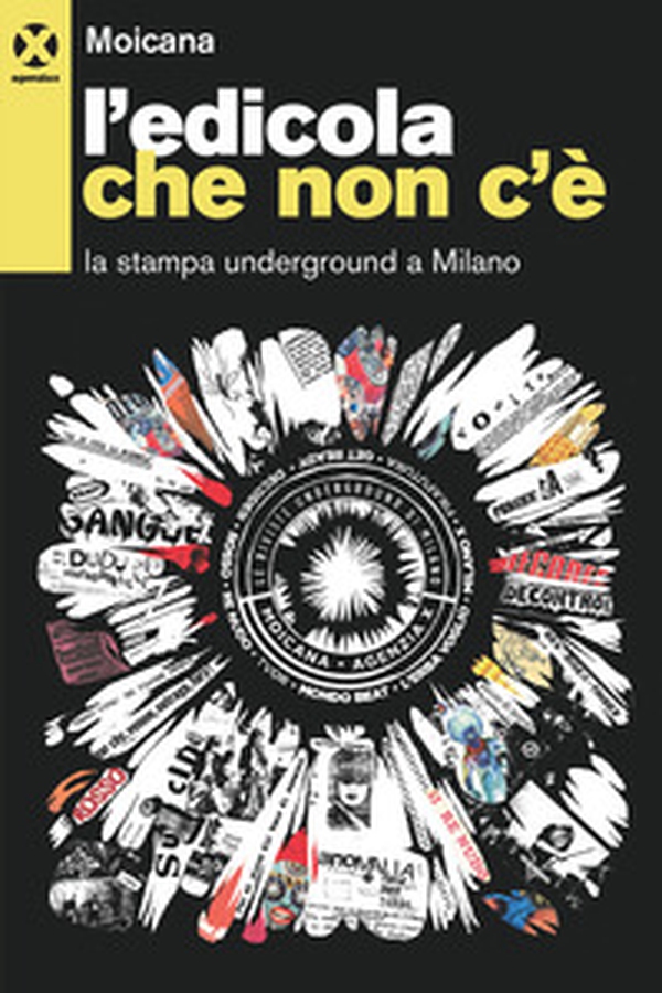 L'edicola che non c'è. La stampa underground a Milano - Librerie.coop L'edicola che non c'è. La stampa underground a Milano - Librerie.coop