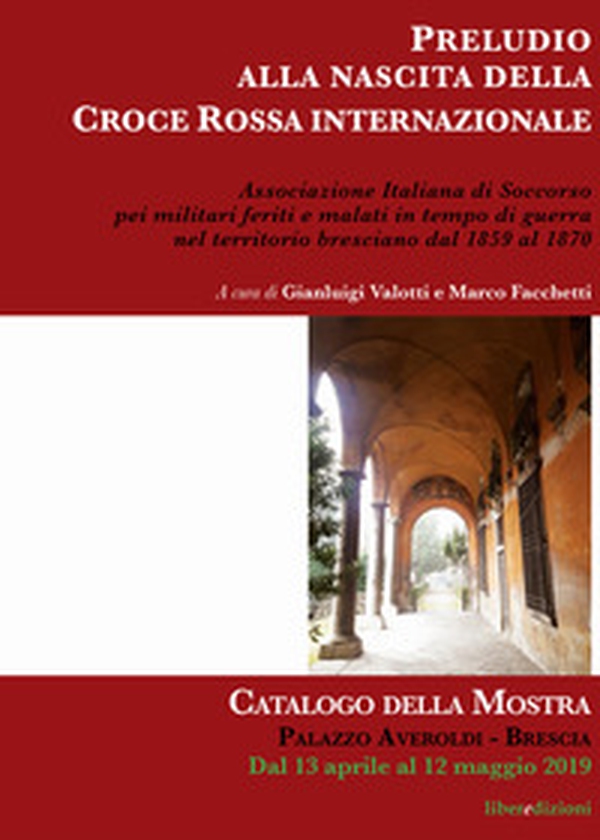 Preludio alla nascita della Croce Rossa Internazionale. Catalogo della mostra (Brescia, aprile-maggio 2019) - Librerie.coop Preludio alla nascita della Croce Rossa Internazionale. Catalogo della mostra (Brescia, aprile-maggio 2019) - Librerie.coop