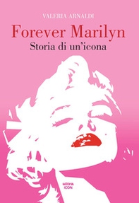 Forever Marilyn. Storia di un'icona - Librerie.coop