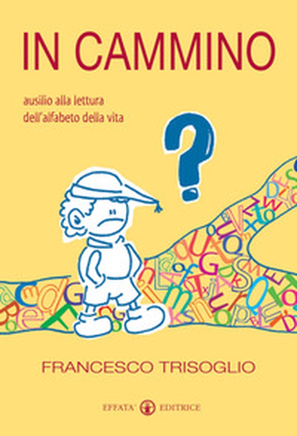 In cammino. Ausilio alla lettura dell'alfabeto della vita - Librerie.coop In cammino. Ausilio alla lettura dell'alfabeto della vita - Librerie.coop
