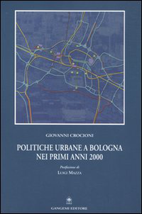 Politiche urbane a Bologna nei primi anni 2000 - Librerie.coop Politiche urbane a Bologna nei primi anni 2000 - Librerie.coop