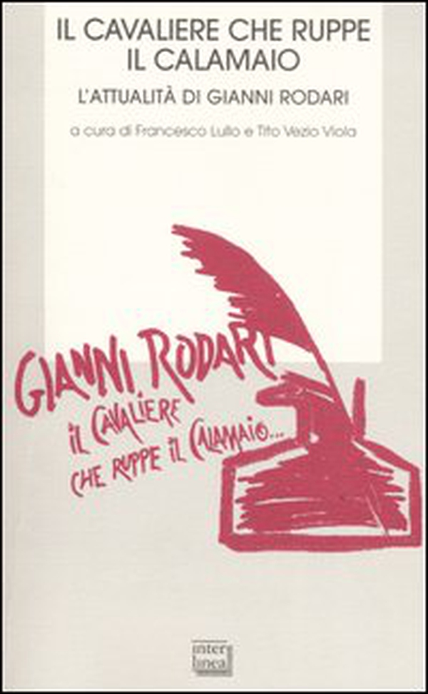Il cavaliere che ruppe il calamaio. L'attualità di Gianni Rodari.Atti del Convegno (Ortona, 25-26 novembre 2006) - Librerie.coop Il cavaliere che ruppe il calamaio. L'attualità di Gianni Rodari.Atti del Convegno (Ortona, 25-26 novembre 2006) - Librerie.coop