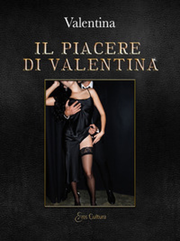 Il piacere di Valentina - Librerie.coop Il piacere di Valentina - Librerie.coop