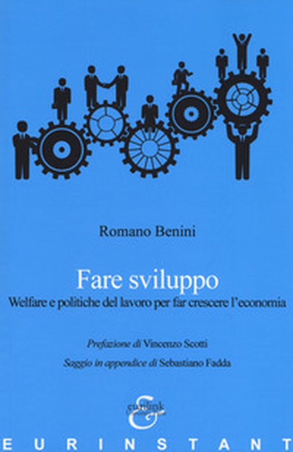 Fare sviluppo. Welfare e politiche del lavoro per far crescere l'economia - Librerie.coop Fare sviluppo. Welfare e politiche del lavoro per far crescere l'economia - Librerie.coop
