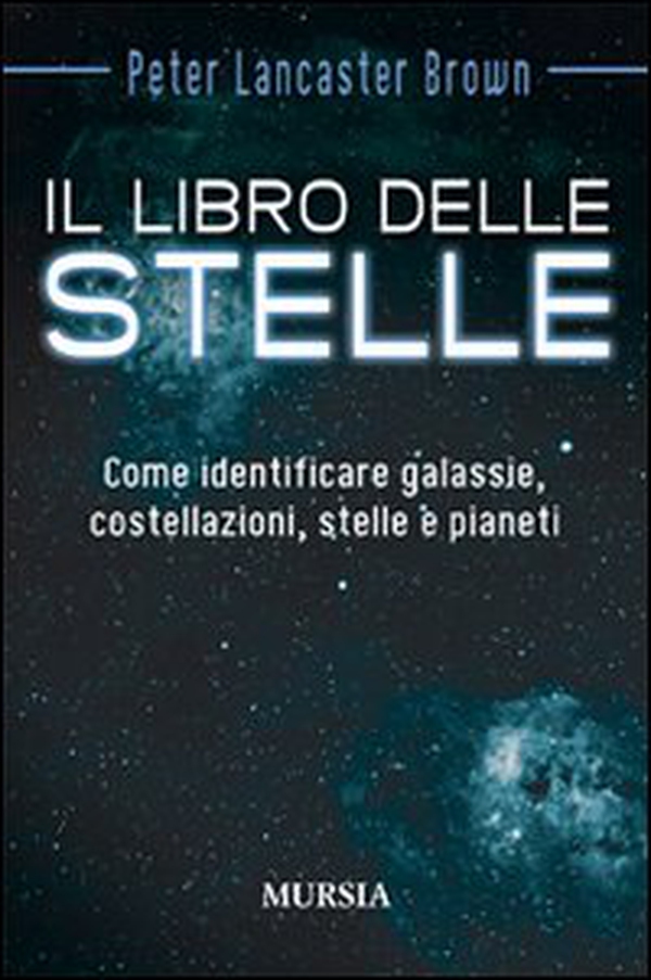 Il libro delle stelle. Come identificare galassie, costellazioni, stelle e pianeti - Librerie.coop Il libro delle stelle. Come identificare galassie, costellazioni, stelle e pianeti - Librerie.coop