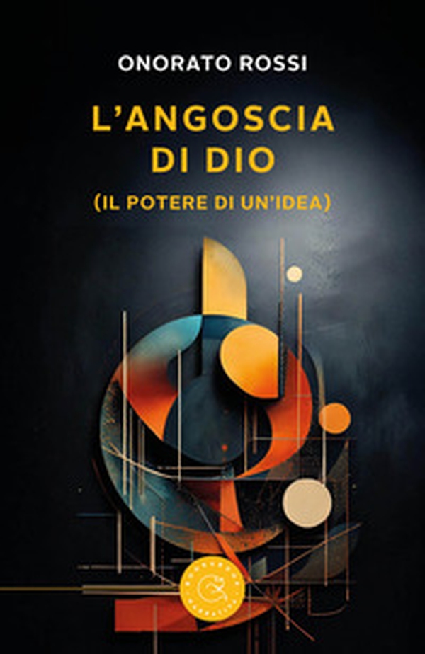 L'angoscia di Dio (Il potere di un'idea) - Librerie.coop L'angoscia di Dio (Il potere di un'idea) - Librerie.coop