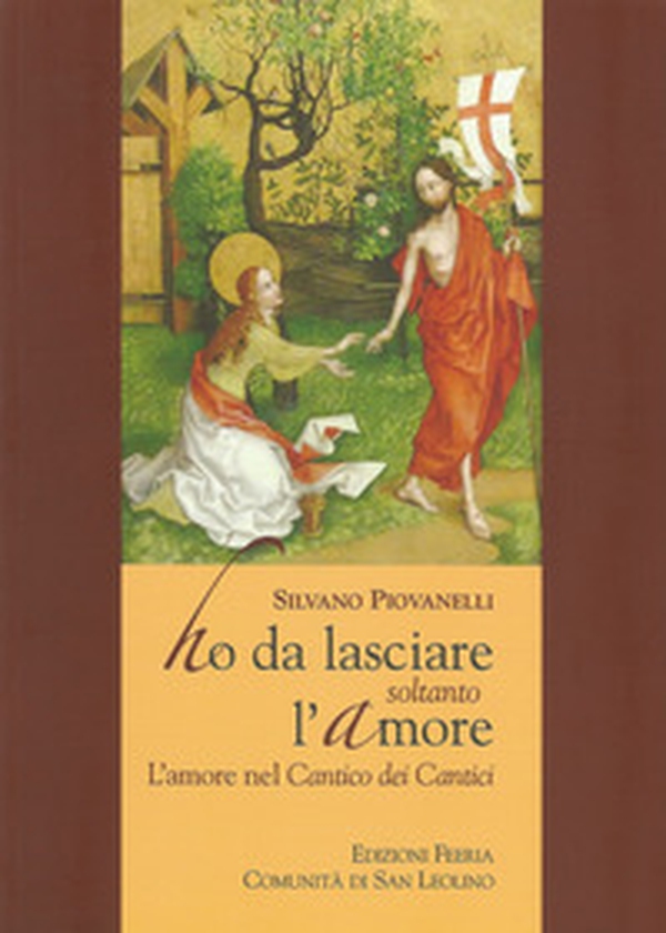 Ho da lasciare soltanto l'amore. L'amore nel Cantico dei cantici - Librerie.coop Ho da lasciare soltanto l'amore. L'amore nel Cantico dei cantici - Librerie.coop