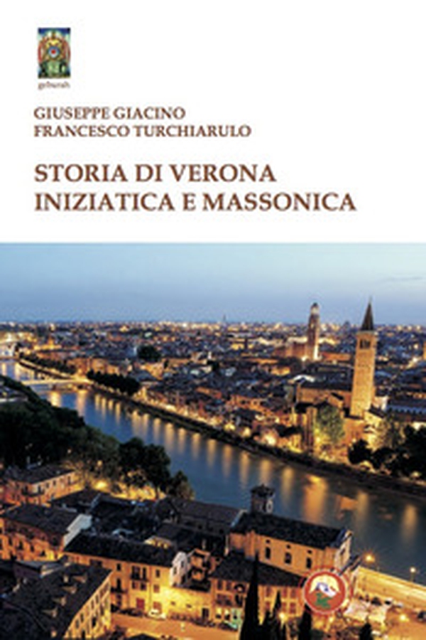 Storia di Verona iniziatica e massonica - Librerie.coop Storia di Verona iniziatica e massonica - Librerie.coop