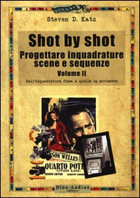 Shot by shot. Progettare inquadrature, scene e sequenze - Vol. 2 - Librerie.coop