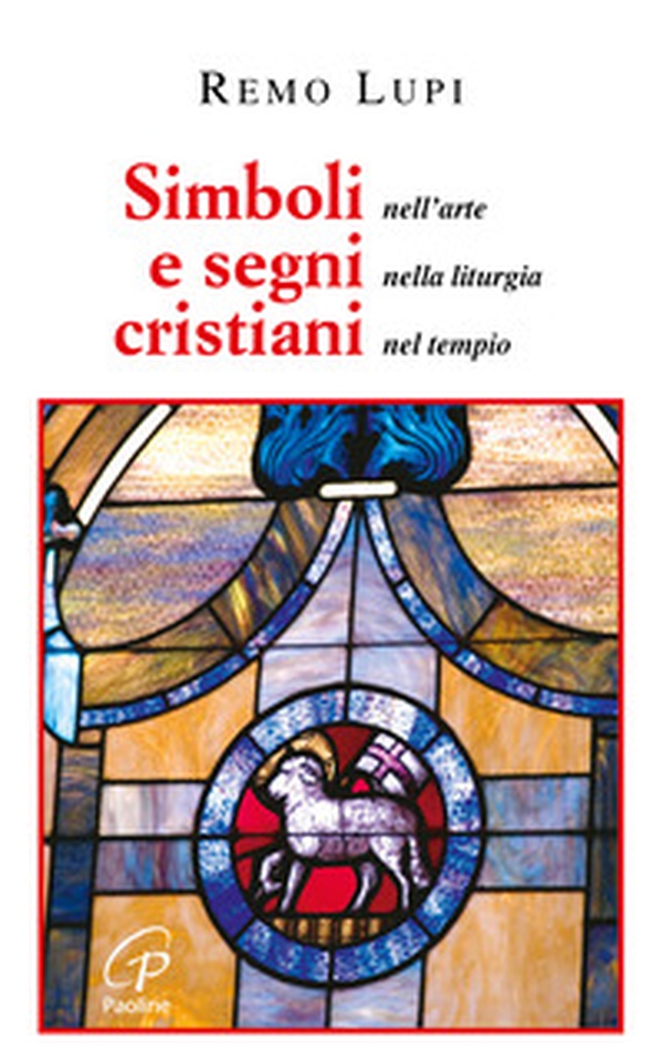 Simboli e segni cristiani. Nell'arte, nella liturgia, nel tempio - Librerie.coop Simboli e segni cristiani. Nell'arte, nella liturgia, nel tempio - Librerie.coop