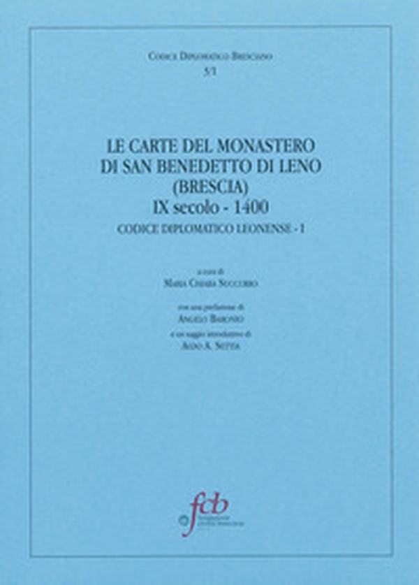 Le carte del monastero di San Benedetto di Leno (brescia) IX secolo-1400. Codice diplomatico leonense I - Librerie.coop Le carte del monastero di San Benedetto di Leno (brescia) IX secolo-1400. Codice diplomatico leonense I - Librerie.coop