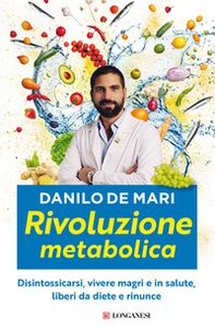 Rivoluzione metabolica. Disintossicarsi, vivere magri e in salute, liberi da diete e da rinunce - Librerie.coop