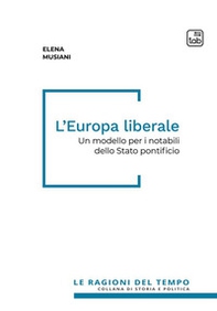 L'Europa liberale. Un modello per i notabili dello Stato pontificio - Librerie.coop