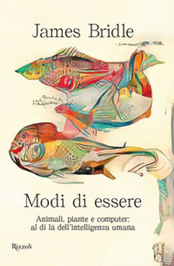 Modi di essere. Animali, piante e computer: al di là dell'intelligenza umana - Librerie.coop Modi di essere. Animali, piante e computer: al di là dell'intelligenza umana - Librerie.coop