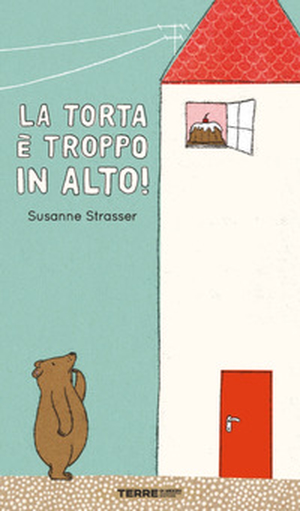 La torta è troppo in alto! - Librerie.coop La torta è troppo in alto! - Librerie.coop