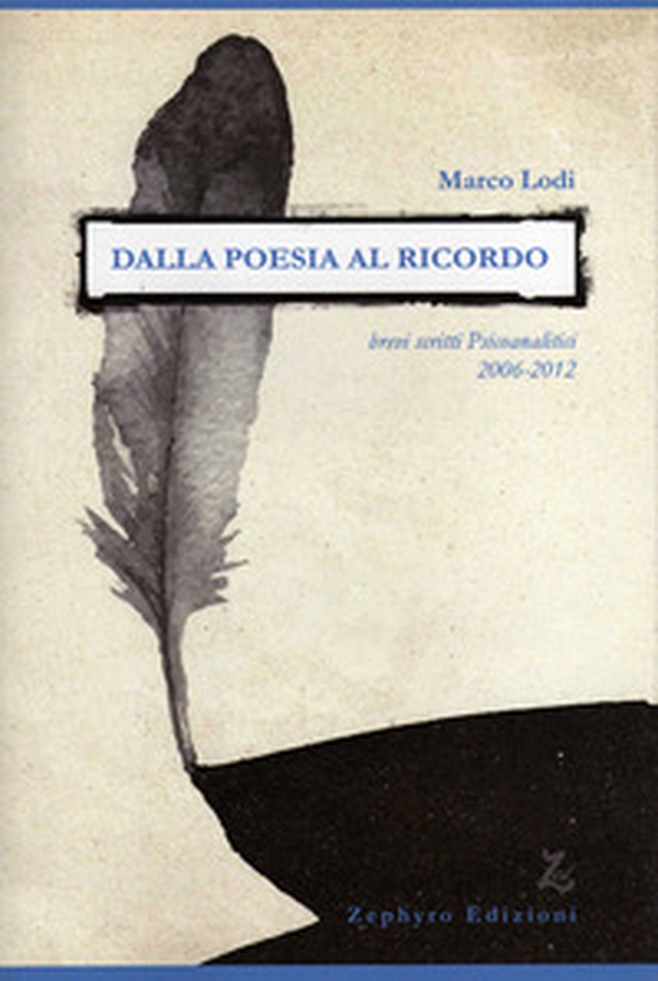 Dalla poesia al ricordo. Brevi scritti psicoanalitici (2006-2012) - Librerie.coop Dalla poesia al ricordo. Brevi scritti psicoanalitici (2006-2012) - Librerie.coop