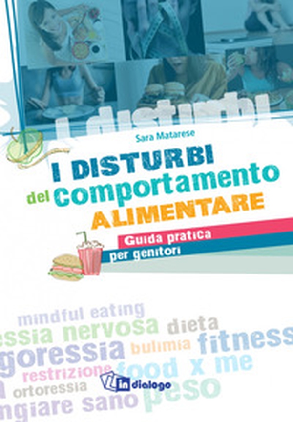 I disturbi del comportamento alimentare. Guida pratica per genitori - Librerie.coop I disturbi del comportamento alimentare. Guida pratica per genitori - Librerie.coop