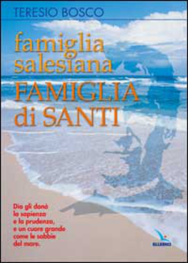 Famiglia salesiana, famiglia di santi. Profili dei santi, beati, venerabili e servi di Dio della famiglia salesiana - Librerie.coop Famiglia salesiana, famiglia di santi. Profili dei santi, beati, venerabili e servi di Dio della famiglia salesiana - Librerie.coop